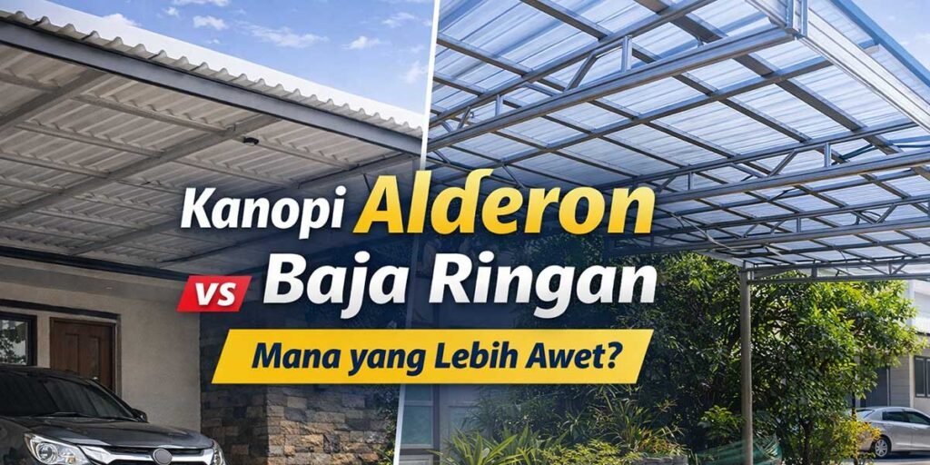 Kanopi Alderon vs Baja Ringan: Mana yang Lebih Awet?